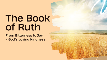 The Book of Ruth: From Bitterness to Joy