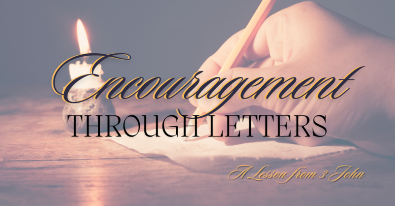 Encouragement Through Letters - A Lesson From 3 John