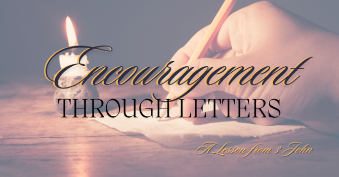 Encouragement Through Letters - A Lesson From 3 John