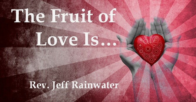 The Fruit of Love Is ...