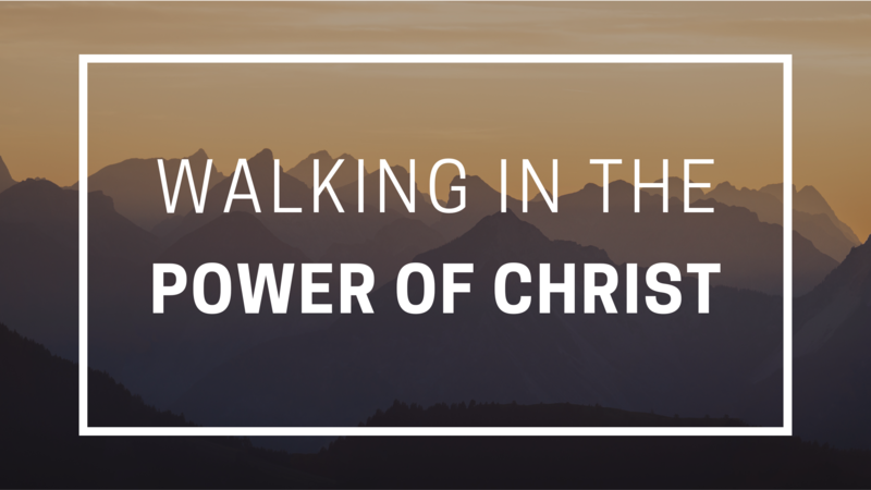 Walking in the Power of Christ