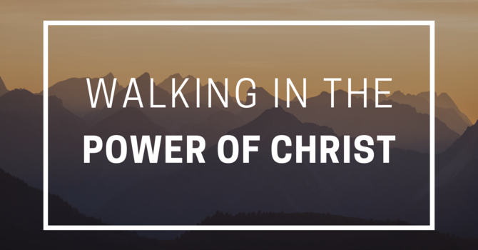 Walking in the Power of Christ