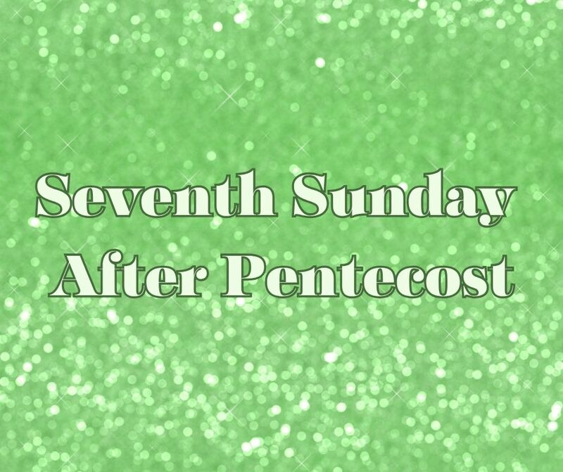 Seventh Sunday After Pentecost