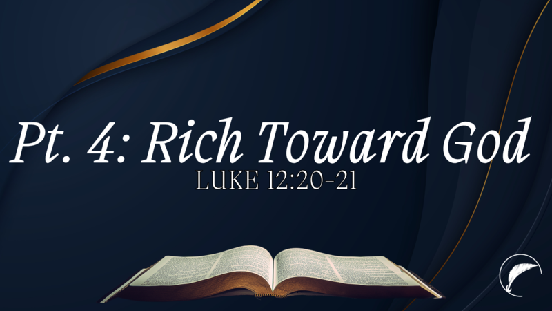 Back to the Bible: Rich Towards God, Pt. 4