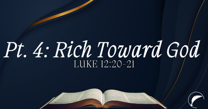 Back to the Bible: Rich Towards God, Pt. 4