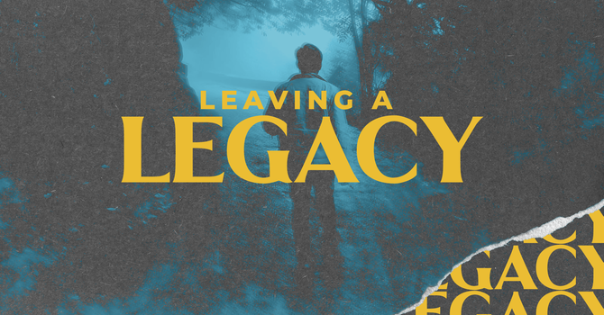 Leaving a Legacy