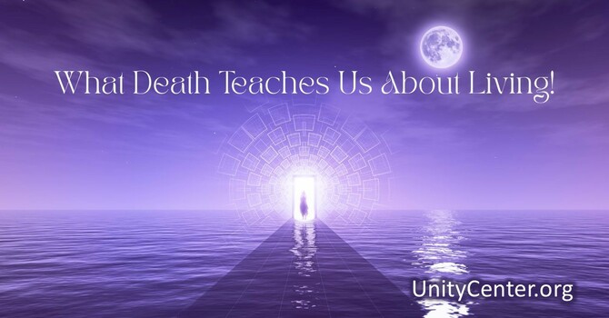 What Death Teaches Us About Living!