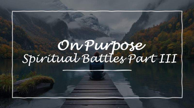 Spiritual Battles Part III