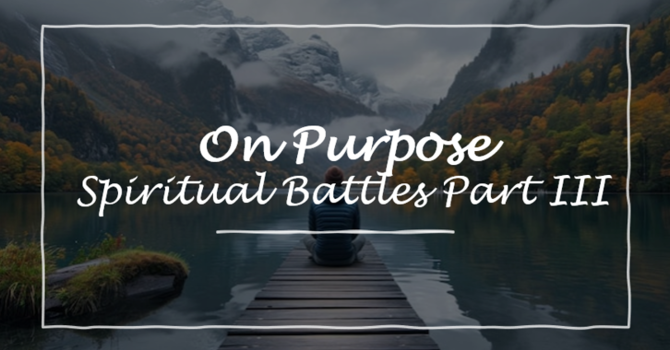 Spiritual Battles Part III