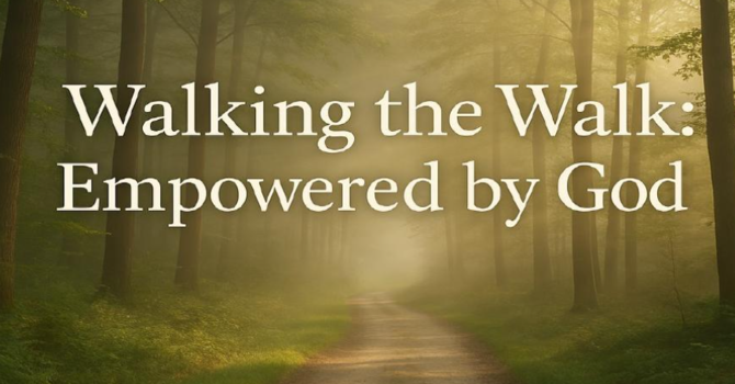 Walking The Walk: Empowered By God