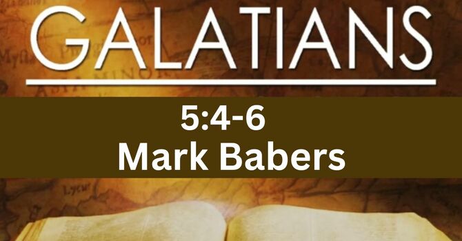 Galatians 5:4-6