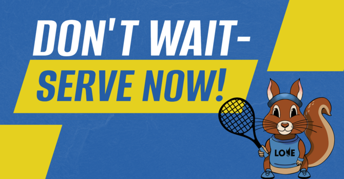 Don't Wait - Serve Now!