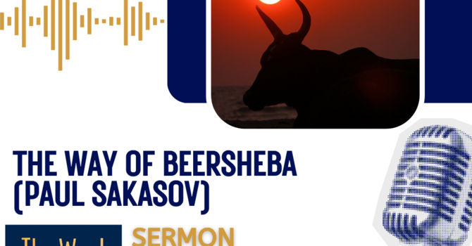The way of Beersheba (Sermon by Paul Sakasov)