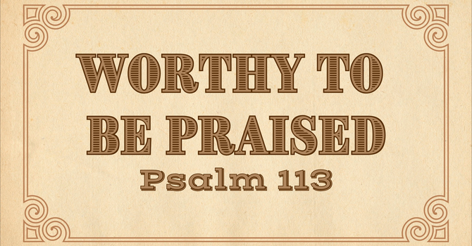 Worthy to be Praised 