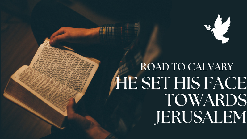 He set His face toward Jerusalem