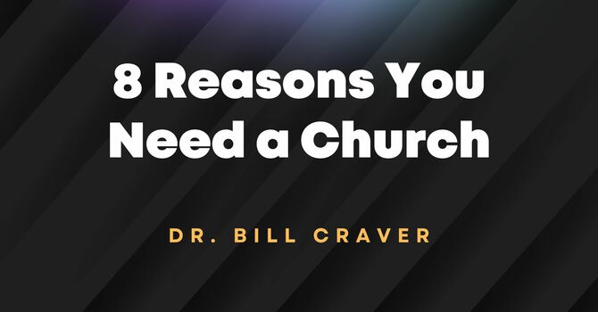 Eight Reasons You Need a Church