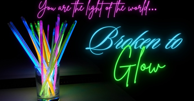 Broken To Glow