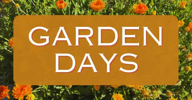 Garden Days! 