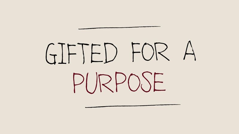 Gifted for a Purpose