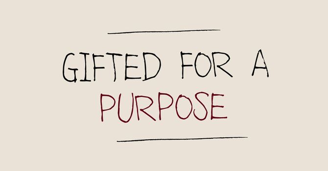 Gifted for a Purpose