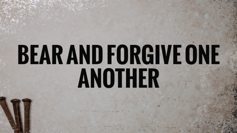 Bear and Forgive One Another