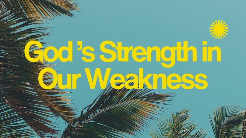 God's Strength in our Weakness