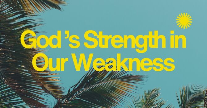 God's Strength in our Weakness