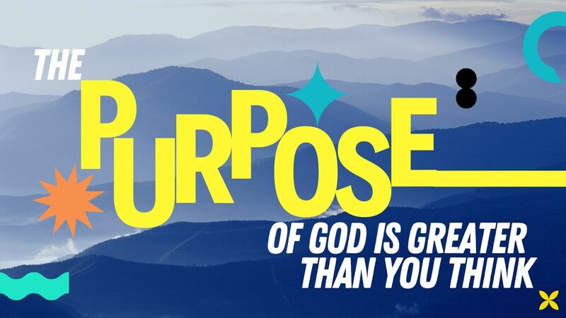 The Purpose of God Is Greater Than You Think