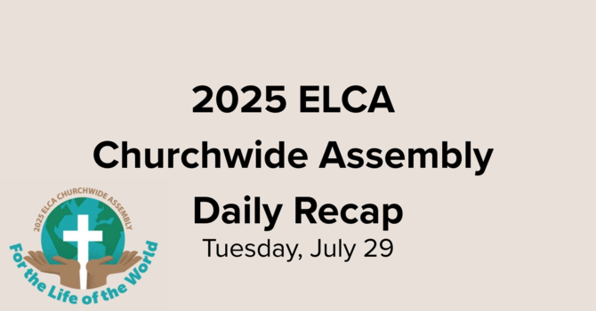 2025 ELCA Churchwide Assembly Recap of July 29 image