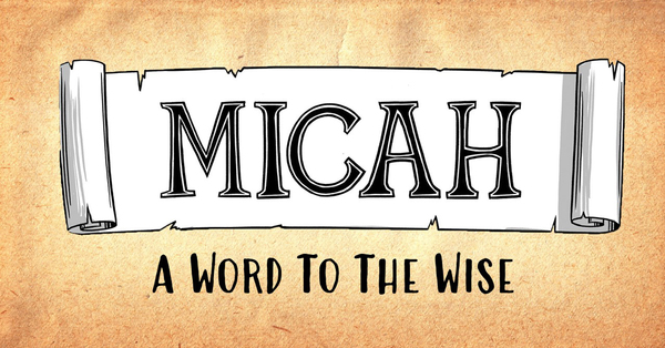 Micah: A Word to the Wise