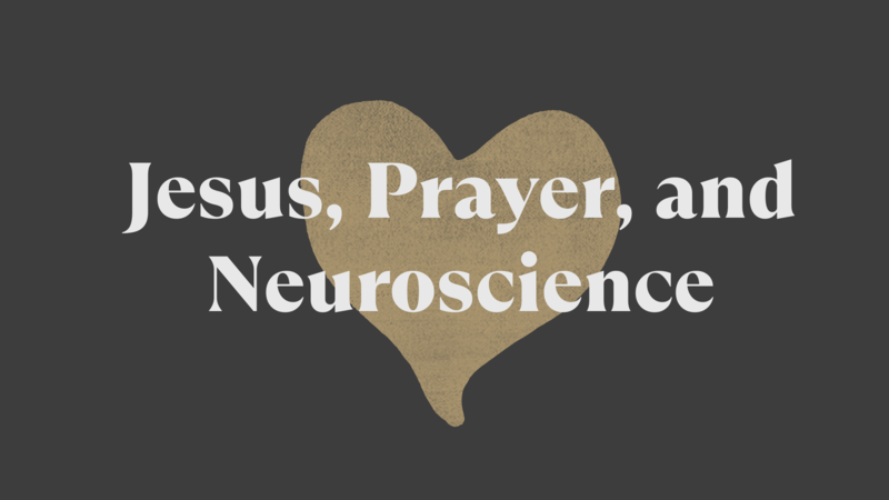 Jesus, Prayer, and Neuroscience