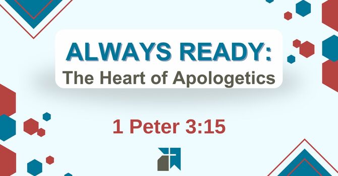 Always Ready: The Heart of Apologetics
