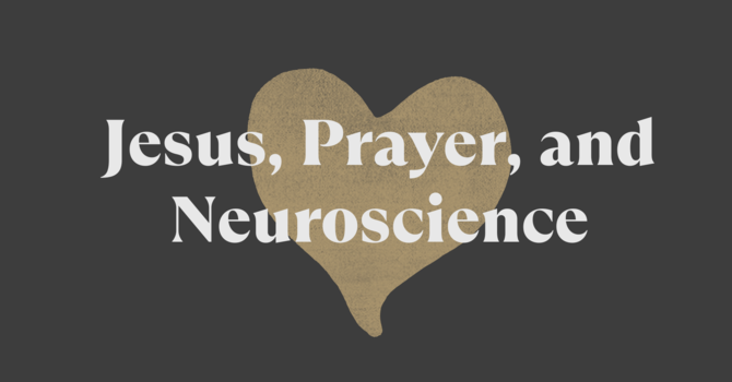 Jesus, Prayer, and Neuroscience