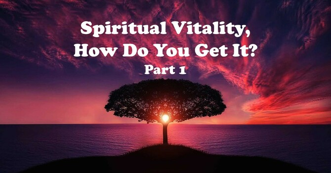 Spiritual Vitality, How Do You Get It? 