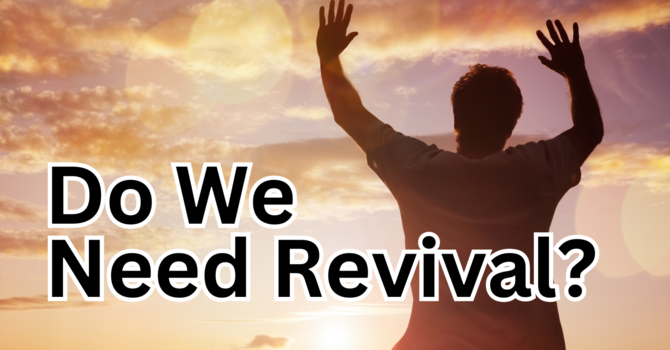 Do We Need Revival?