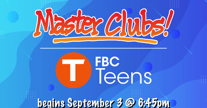 Master Clubs & FBC Teens Begins