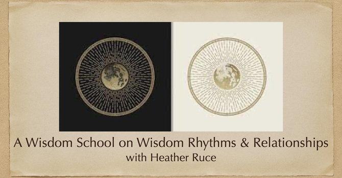 A Wisdom School on Wisdom Rhythms & Relationships