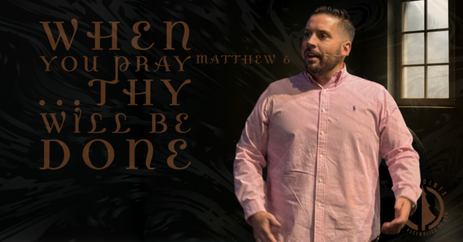 When we Pray... Thy will be done