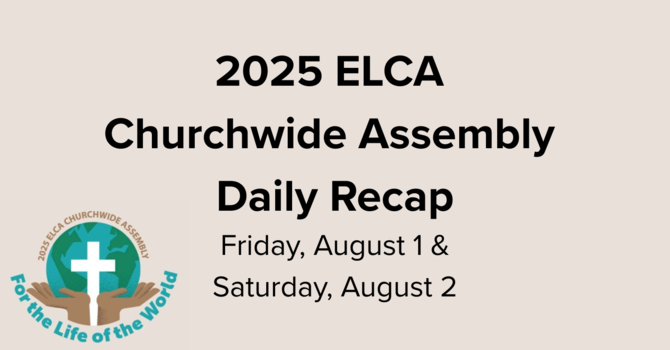2025 ELCA Churchwide Assembly Recap August 1 and August 2 image