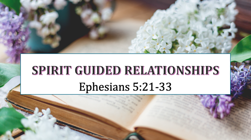 Spirit Guided Relationships - Ephesians 5: 21 - 33
