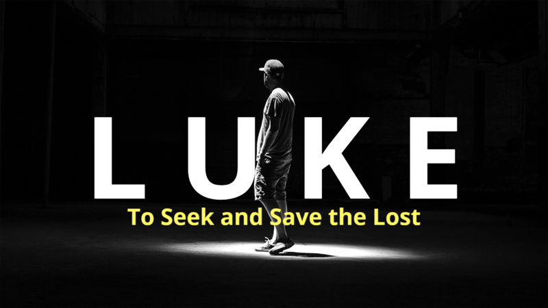 LUKE: To Seek and Save the Lost