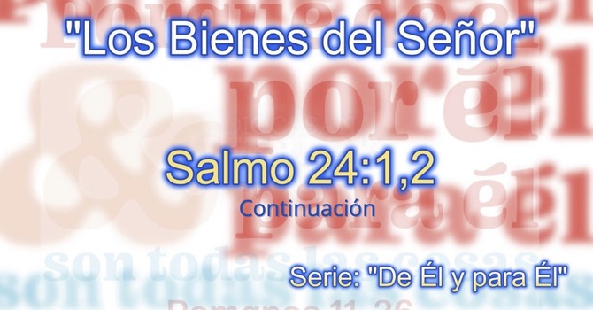 Los Bienes del Señor - Salmo 24:1-2 Continuación