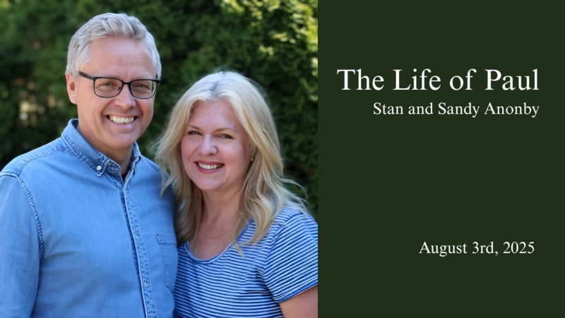 August 3nd: Pastor Stan and Sandy Anonby - "The Life of Paul"