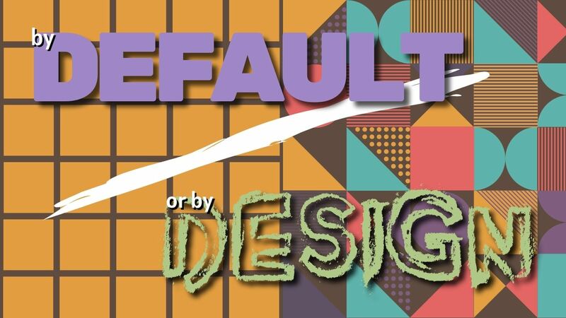 By Default or By Design 