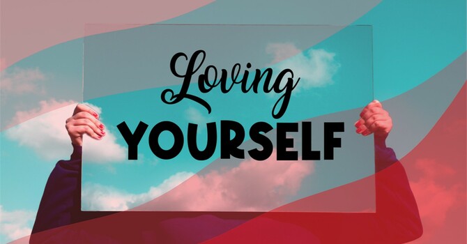  8-3-25 “Loving Yourself” 