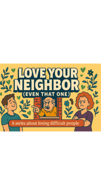 Love Your Neighbor (Even That One!)
