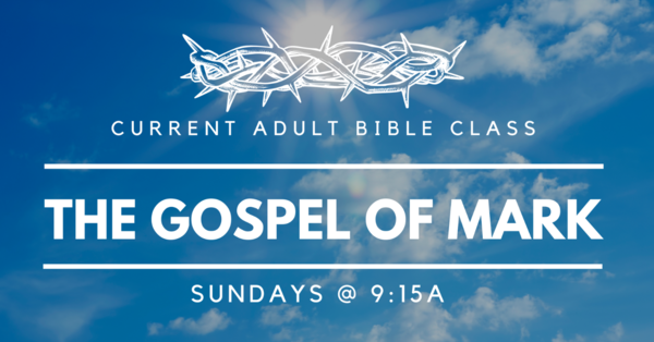 Adult Bible Class - The Gospel of Mark