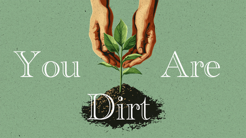 You Are Dirt!