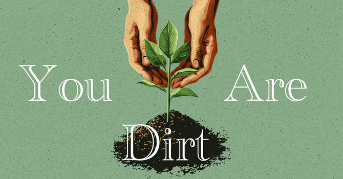 You Are Dirt!