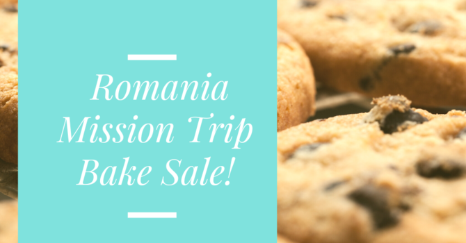 Romania Mission Trip Bake Sale